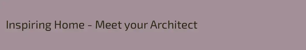 Inspiring Home - Meet your Architect